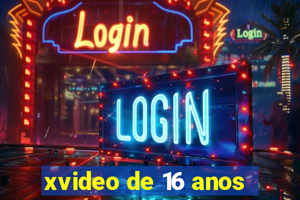 xvideo de 16 anos